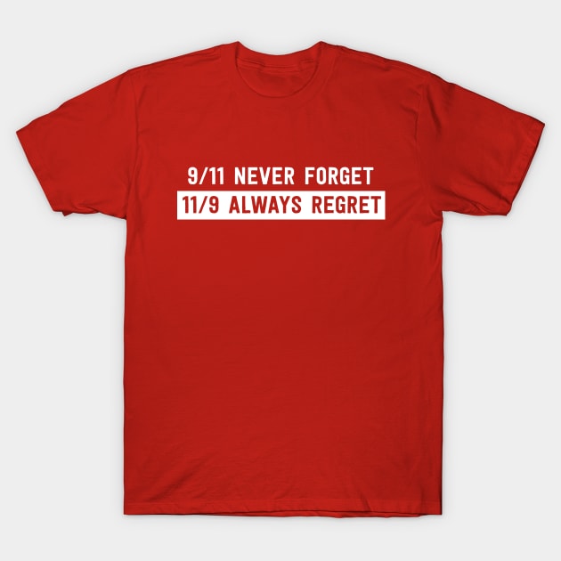 9/11 Never Forget. 11/9 Always Regret T-Shirt by Blister